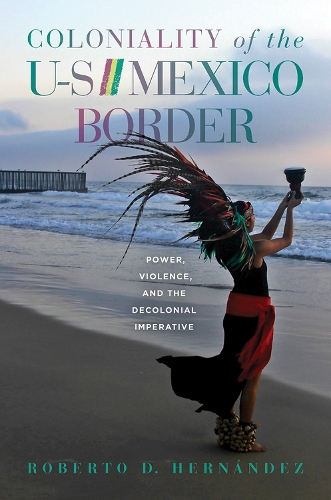 Бумажная книга «Coloniality of the US/Mexico Border: Power, Violence, and the Decolonial Imperative», автор Роберто Д. Эрнандес - фото №1