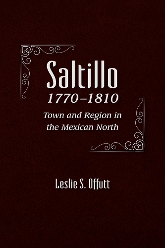 Бумажная книга «Saltillo, 1770-1810: Town and Region in the Mexican North», автор Лесли С. Оффатт - фото №1