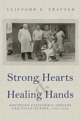 Бумажная книга «Strong Hearts and Healing Hands: Southern California Indians and Field Nurses, 1920-1950», автор Клиффорд Э. Трафзер - фото №1