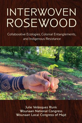 Paper book «Interwoven Rosewood: Collaborative Ecologies, Colonial Entanglements, and Indigenous Resistance», author Julie Velásquez Runk - фото №1