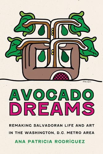 Бумажная книга «Avocado Dreams: Remaking Salvadoran Life and Art in the Washington, D.C. Metro Area», автор Ана Патрисия Родригес - фото №1