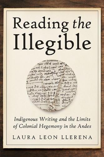 Бумажная книга «Reading the Illegible: Indigenous Writing and the Limits of Colonial Hegemony in the Andes», автор Лаура Леон Ллерена - фото №1