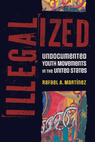 Бумажная книга «Illegalized: Undocumented Youth Movements in the United States», автор Рафаэль А. Мартинес - фото №1