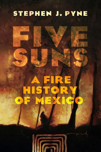 Паперова книга «Five Suns: A Fire History of Mexico», автор Стівен Дж. Пайн - фото №1