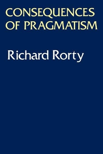 Бумажная книга «Consequences of Pragmatism: Essays 1972-1980», автор Ричард Рорти - фото №1