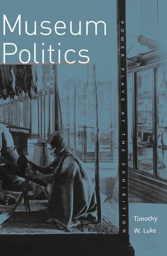 Бумажная книга «Museum Politics: Power Plays At The Exhibition», автор Тимоти В. Люк - фото №1