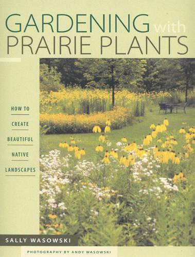 Бумажная книга «Gardening With Prairie Plants: How To Create Beautiful Native Landscapes», автор Салли Васовски Васовски - фото №1