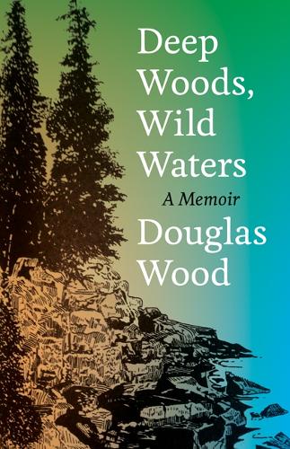 Паперова книга «Deep Woods, Wild Waters: A Memoir», автор Дуглас Вуд - фото №1