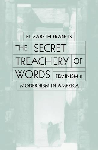 Паперова книга «Secret Treachery Of Words: Feminism And Modernism In America», автор Елізабет Френсіс - фото №1
