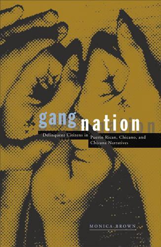 Бумажная книга «Gang Nation: Delinquent Citizens In Puerto Rican, Chicano, And Chicana Narratives», автор Моника Браун - фото №1