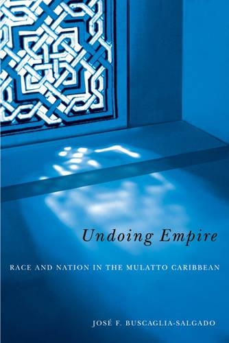 Паперова книга «Undoing Empire: Race And Nation In The Mulatto Caribbean», автор Хосе Ф. Бускалья-Сальгадо - фото №1