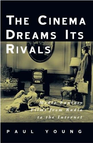 Бумажная книга «The Cinema Dreams Its Rivals: Media Fantasy Films from Radio to the Internet», автор Вм Пол Янг - фото №1