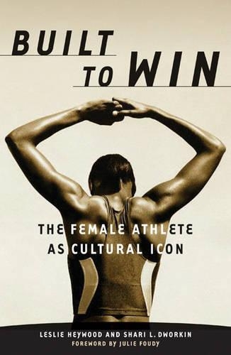 Бумажная книга «Built To Win: The Female Athlete As Cultural Icon», автор Лесли Хейвуд - фото №1