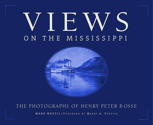 Паперова книга «Views On The Mississippi: The Photography of Henry Peter Bosse», автор Марк Нойзіл - фото №1