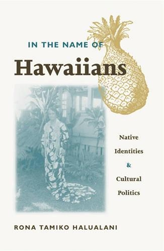 Бумажная книга «In The Name Of Hawaiians: Native Identities and Cultural Politics», автор Рона Тамико Халуалани - фото №1