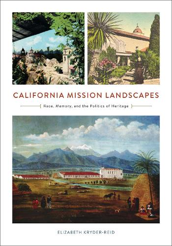 Бумажная книга «California Mission Landscapes: Race, Memory, and the Politics of Heritage», автор Элизабет Крайдер-Рид - фото №1