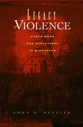 Бумажная книга «Legacy Of Violence: Lynch Mobs And Executions In Minnesota», автор Джон Д. Бесслер Бесслер - фото №1