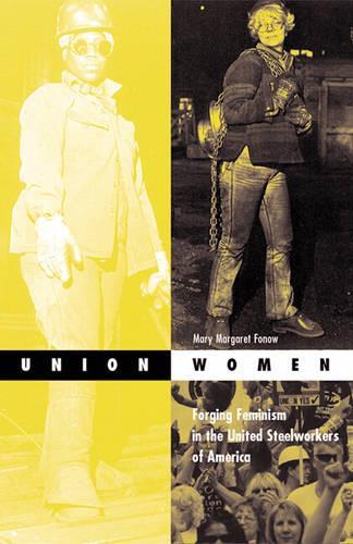 Бумажная книга «Union Women: Forging Feminism In The United Steelworkers Of America», автор Мэри Маргарет Фоноу - фото №1