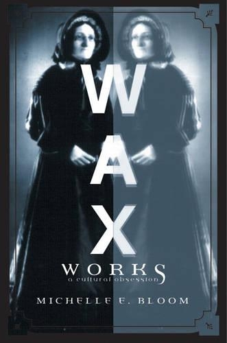 Бумажная книга «Waxworks: A Cultural Obsession», автор Мишель Э. Блум - фото №1