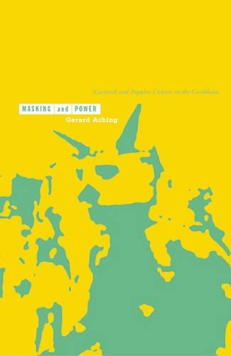Бумажная книга «Masking And Power: Carnival And Popular Culture In The Caribbean», автор Жерар Ачинг - фото №1