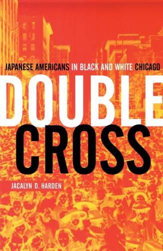 Бумажная книга «Double Cross: Japanese Americans In Black And White Chicago», автор Джакалин Д. Харден - фото №1