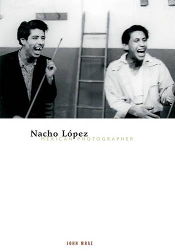 Паперова книга «Nacho Lopez, Mexican Photographer», автор Джон Мраз - фото №1