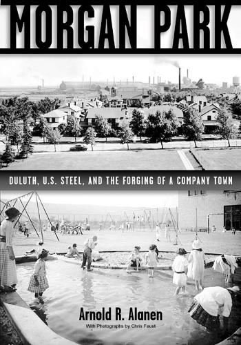 Бумажная книга «Morgan Park: Duluth, U.S. Steel, and the Forging of a Company Town», автор Арнольд Р. Аланен - фото №1