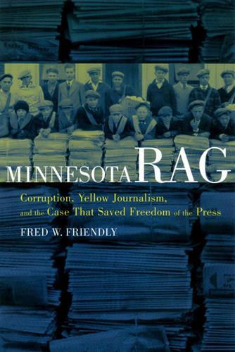 Паперова книга «Minnesota Rag: Corruption, Yellow Journalism, and the Case That Saved Freedom of the Press», автор Фред В. Френдлі - фото №1