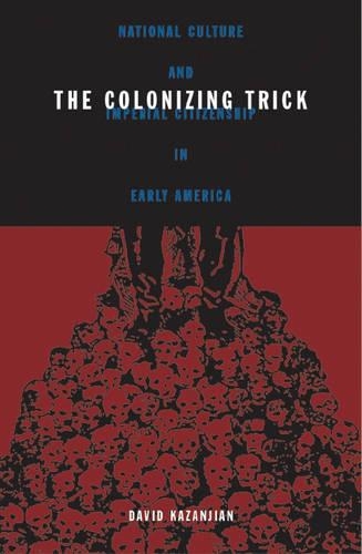 Бумажная книга «Colonizing Trick: National Culture And Imperial Citizenship In Early America», автор Дэвид Казанджян - фото №1