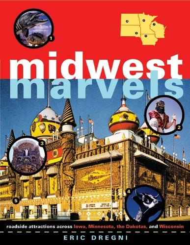 Паперова книга «Midwest Marvels: Roadside Attractions across Iowa, Minnesota, the Dakotas, and Wisconsin», автор Ерік Дрегні - фото №1