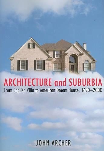 Бумажная книга «Architecture and Suburbia: From English Villa to American Dream House, 1690-2000», автор Джон Арчер - фото №1