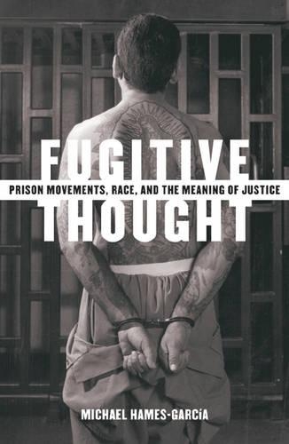 Бумажная книга «Fugitive Thought: Prison Movements, Race, And The Meaning Of Justice», автор Майкл Хамес-Гарсия - фото №1