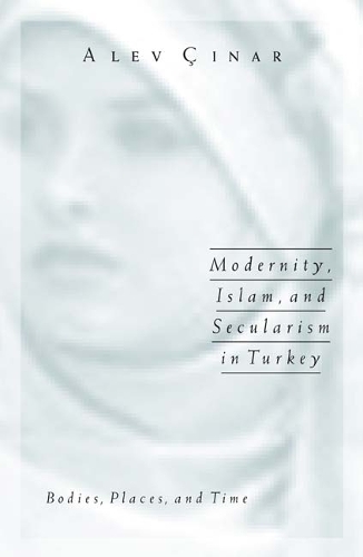 Бумажная книга «Modernity, Islam, and Secularism in Turkey: Bodies, Places, and Time», автор Алев Чинар - фото №1