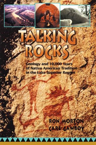 Бумажная книга «Talking Rocks: Geology and 10,000 Years of Native American Tradition in the Lake Superior Region», автор Рон Мортон - фото №1