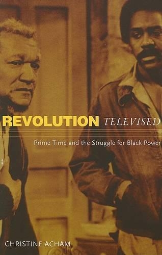 Паперова книга «Revolution Televised: Prime Time and the Struggle for Black Power», автор Крістін Ачам - фото №1