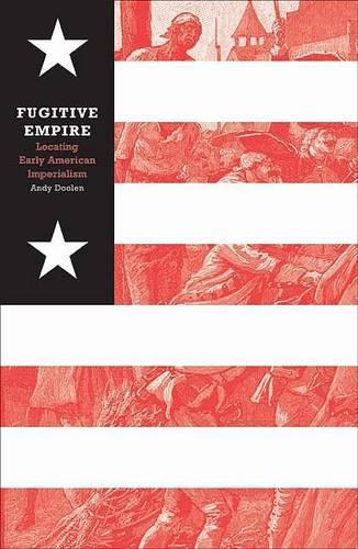 Бумажная книга «Fugitive Empire: Locating Early American Imperialism», автор Энди Дулен - фото №1