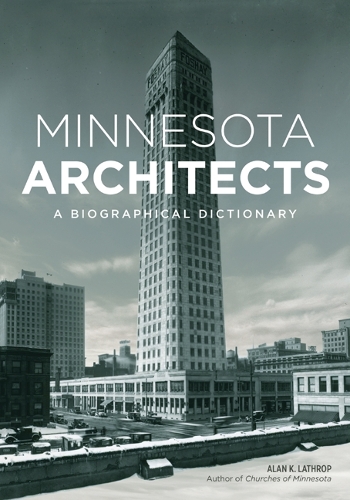 Бумажная книга «Minnesota Architects: A Biographical Dictionary», автор Алан К. Лэтроп - фото №1