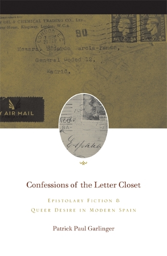 Бумажная книга «Confessions of the Letter Closet: Epistolary Fiction and Queer Desire in Modern Spain», автор Патрик Пол Гарлингер - фото №1