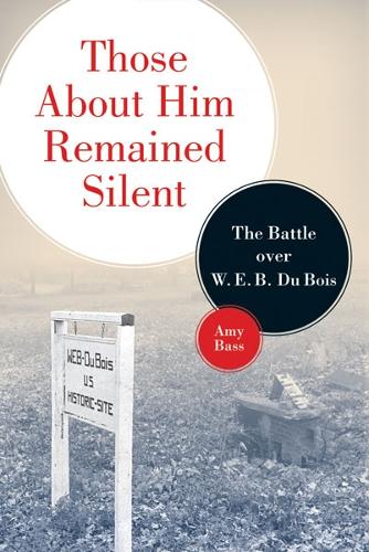 Бумажная книга «Those About Him Remained Silent: The Battle over W. E. B. Du Bois», автор Эми Басс - фото №1