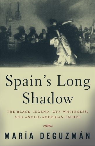 Бумажная книга «Spain's Long Shadow: The Black Legend, Off-Whiteness, and Anglo-American Empire», автор Мария ДеГусман - фото №1