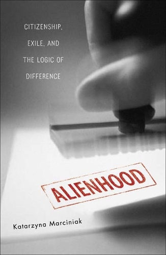 Бумажная книга «Alienhood: Citizenship, Exile, And The Logic Of Difference», автор Катажина Марциняк - фото №1