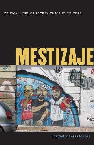 Бумажная книга «Mestizaje: Critical Uses of Race in Chicano Culture», автор Рафаэль Перес-Торрес - фото №1