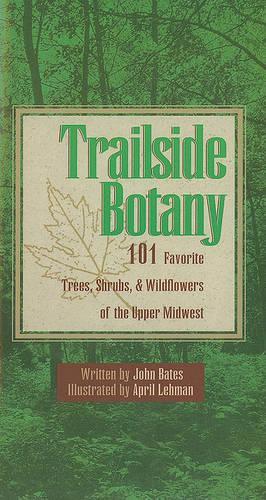 Паперова книга «Trailside Botany: 101 Favorite Trees, Shrubs, and Wildflowers of the Upper Midwest», автор Джон Бейтс - фото №1