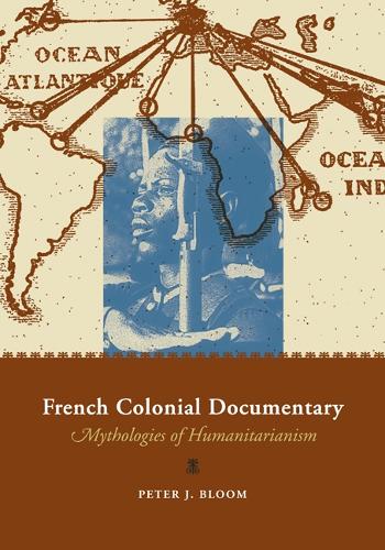 Бумажная книга «French Colonial Documentary: Mythologies of Humanitarianism», автор Питер Дж. Блум - фото №1