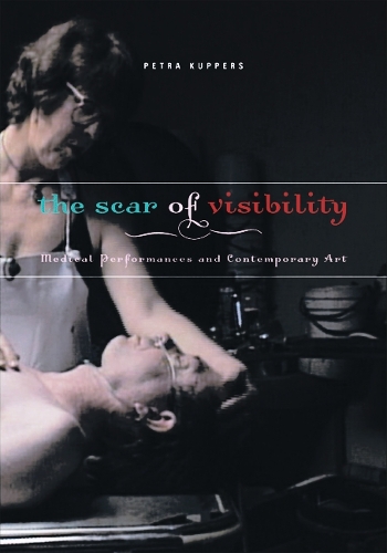 Бумажная книга «The Scar of Visibility: Medical Performances and Contemporary Art», автор Петра Купперс - фото №1