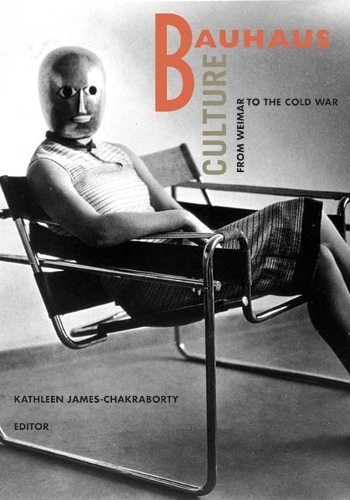 Паперова книга «Bauhaus Culture: From Weimar To The Cold War», автор Кетлін Джеймс-Чакраборті - фото №1