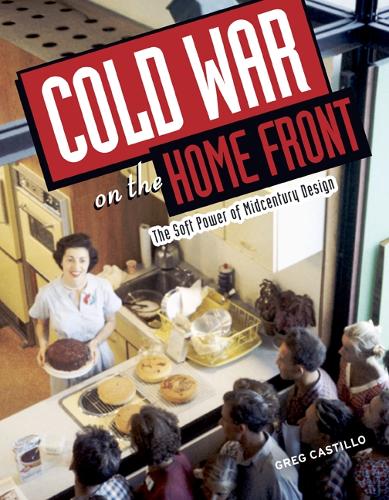 Бумажная книга «Cold War on the Home Front: The Soft Power of Midcentury Design», автор Грег Кастильо - фото №1