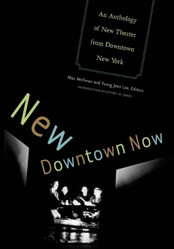Бумажная книга «New Downtown Now: An Anthology Of New Theater From Downtown New York», авторов Мак Уэллман, Янг Джин Ли - фото №1