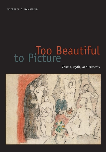 Паперова книга «Too Beautiful to Picture: Zeuxis, Myth, and Mimesis», автор Елізабет К. Менсфілд - фото №1
