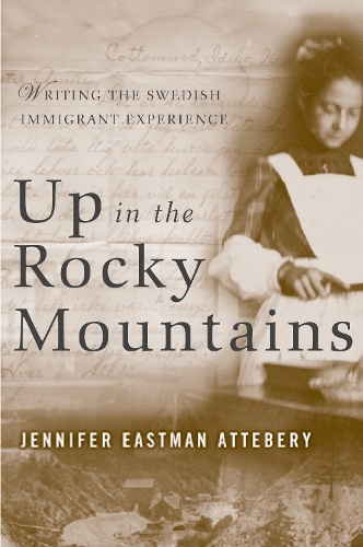 Паперова книга «Up in the Rocky Mountains: Writing the Swedish Immigrant Experience», автор Дженніфер Істмен Аттебері - фото №1